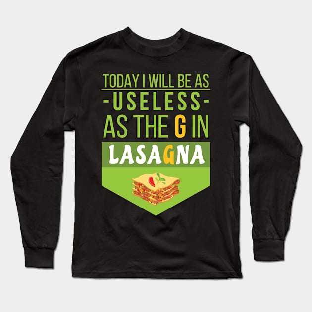 TODAY I WILL BE AS USELESS AS THE G IN LASAGNA Long Sleeve T-Shirt by Lin Watchorn 